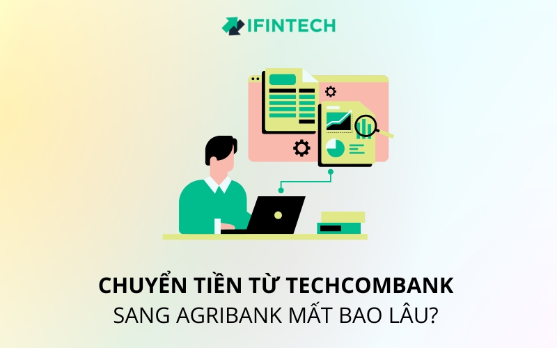 chuyển tiền từ techcombank sang agribank mất bao lâu