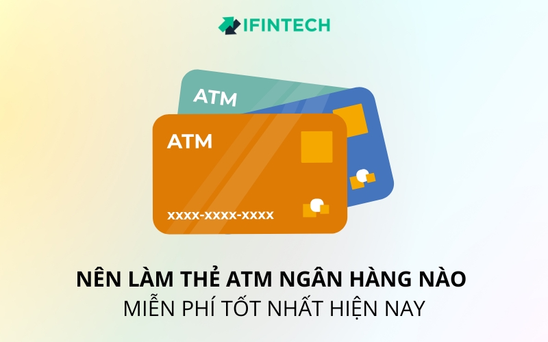 nên làm thẻ atm ngân hàng nào